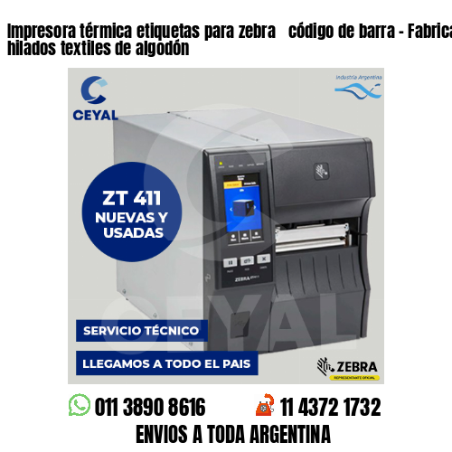 Impresora térmica etiquetas para zebra  código de barra – Fabricación de hilados textiles de algodón